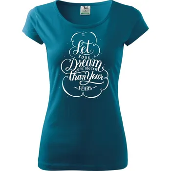 Dámské oblečení Let your dream bigger - Dámské triko Pure - S ( Petrolejová )