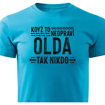 Pánské tričko Pánské tričko Když to neopraví Olda, tak nikdo Barva: Tyrkysová, Velikost: L