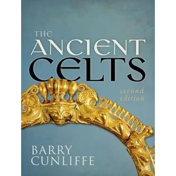 Ancient Celts, Second Edition - Cunliffe, Barry (Emeritus Professor of European Archaeology, University of Oxford)