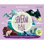 Severní pól: Prozkoumejte krásy a extrémy Arktidy: Otočte a probádejte Jižní pól - Michael Bright, Nic Jones (2021, pevná)