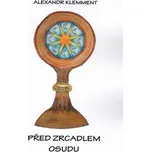 Před zrcadlem osudu - Alexandr Klemment (2016, brožovaná)