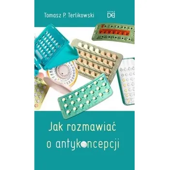 Jak rozmawiać o antykoncepcji - Tomasz P. Terlikowski