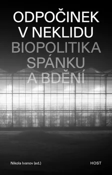 Odpočinek v neklidu: Biopolitika spánku a bdění - Nikola Ivanov (2022, brožovaná)
