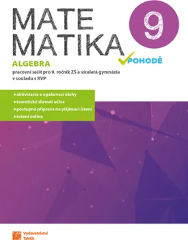 Matematika Matematika v pohodě 9: Algebra: Pracovní sešit pro 9. ročník ZŠ a víceleá gymnázia - Nakladatelství Taktik (2021, brožovaná)