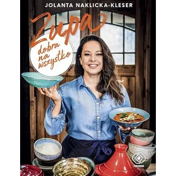 Zupa dobra na wszystko - JOLANTA NAKLICKA-KLESER