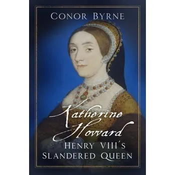 Katherine Howard - Byrne, Conor