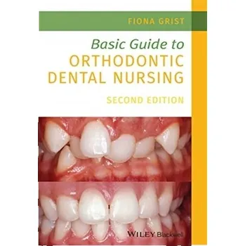 Basic Guide to Orthodontic Dental Nursing - Grist, Fiona