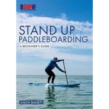 Stand Up Paddleboarding: A Beginner's Guide - Bassett, Simon