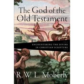 The God of the Old Testament - Moberly, R W