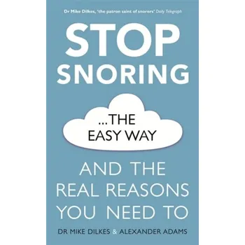 Stop Snoring The Easy Way - Dilkes, Dr Mike; Adams, Alexander