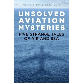 Unsolved Aviation Mysteries - McCloskey, Keith