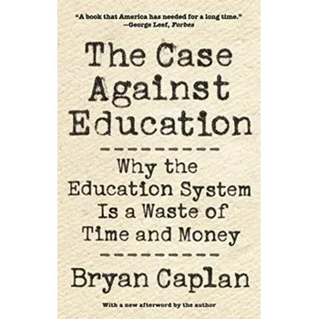 The Case against Education - Bryan Caplan
