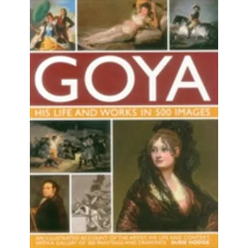 Umění Goya: His Life & Works in 500 Images - Susie Hodge