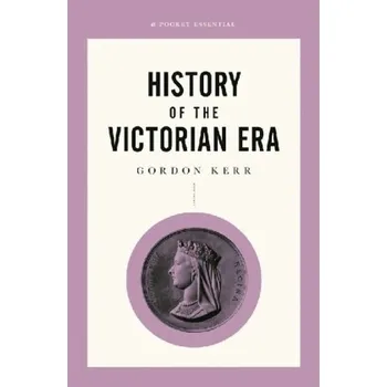 Short History Of The Victorian Era, A Pocket Essential - Kerr, Gordon