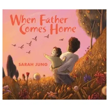When Father Comes Home - Schwab-Jung, Sarah