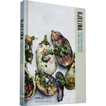 Gjelina - California Cooking from Venice Beach - Lett Travis