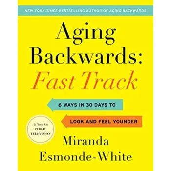 Aging Backwards: Fast Track - Esmonde-White Miranda