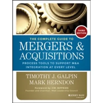 The Complete Guide to Mergers and Acquisitions - Galpin, Timothy J.