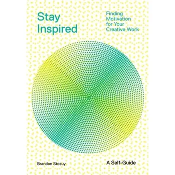 Osobní rozvoj Stay Inspired: Cultivating Curiosity and Growing Your Ideas (A Self-Guide) - Stosuy, Brandon