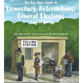 The The Big Hippo Guide to Democracy, Referendums, General Elections ( and all that ) - Marshall-Andrews, Bob