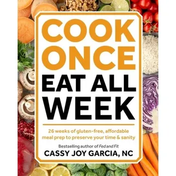 Cook Once, Eat All Week - Garcia, Cassy Joy
