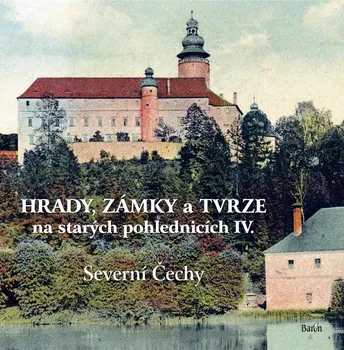 Cestování Hrady, zámky a tvrze na starých pohlednicích IV: Severní Čechy - Ladislav Kurka (2022, pevná)