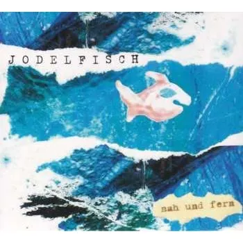 Zahraniční hudba CD Jodelfisch: Nah Und Fern 2013