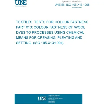 Cizojazyčná kniha UNE EN ISO 105-X13:1998 TEXTILES. TESTS FOR COLOUR FASTNESS. PART X13: COLOUR FASTNESS OF WOOL DYES TO PROCESSES USING CHEMICAL MEANS FOR CREASING, PLEATING AND SETTING. (ISO 105-X13:1994). Španělsky Tisk
