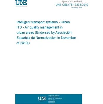 UNE CEN/TS 17378:2019 Intelligent transport systems - Urban ITS - Air quality management in urban areas (Endorsed by Asociación Española de Normalización in November of 2019.) Anglicky PDF