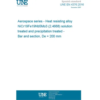 UNE EN 4376:2016 Aerospace series - Heat resisting alloy NiCr19Fe19Nb5Mo3 (2.4668) solution treated and precipitation treated - Bar and section, De = 200 mm Anglicky Tisk