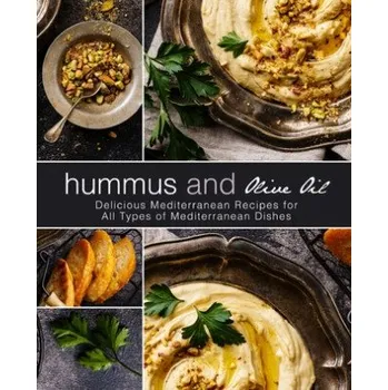 Hummus and Olive Oil: Delicious Mediterranean Recipes for All Types of Mediterranean Dishes (2nd Edition) – Booksumo Press (EN)