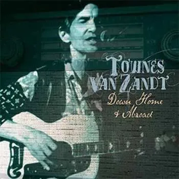 Zahraniční hudba 2CD Townes Van Zandt: Down Home & Abroad 2018 2CD Vinyl