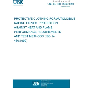 Cizojazyčná kniha UNE EN ISO 14460:1999 PROTECTIVE CLOTHING FOR AUTOMOBILE RACING DRIVES. PROTECTION AGAINST HEAT AND FLAME. PERFORMANCE REQUIREMENTS AND TEST METHODS (ISO 14460:1999) Španělsky PDF