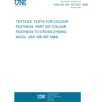 Umění UNE EN ISO 105-X07:1998 TEXTILES. TESTS FOR COLOUR FASTNESS. PART X07:COLOUR FASTNESS TO CROSS-DYEING: WOOL. (ISO 105-X07:1994). Španělsky PDF