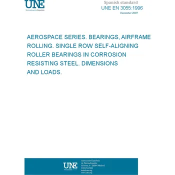 Cizojazyčná kniha UNE EN 3055:1996 AEROSPACE SERIES. BEARINGS, AIRFRAME ROLLING. SINGLE ROW SELF-ALIGNING ROLLER BEARINGS IN CORROSION RESISTING STEEL. DIMENSIONS AND LOADS. Španělsky PDF