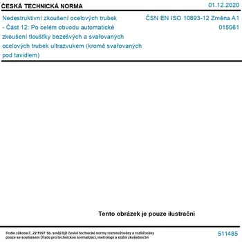 ČSN EN ISO 10893-12 Změna A1 - Nedestruktivní zkoušení ocelových trubek - Část 12: Po celém obvodu automatické zkoušení tloušťky bezešvých a svařovaných ocelových trubek ultrazvukem (kromě svařovaných pod tavidlem) - Tisk