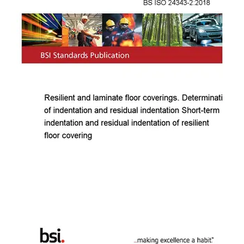 BS ISO 24343-2:2018 Resilient and laminate floor coverings. Determination of indentation and residual indentation Short-term indentation and residual indentation of resilient floor covering Anglicky Tisk