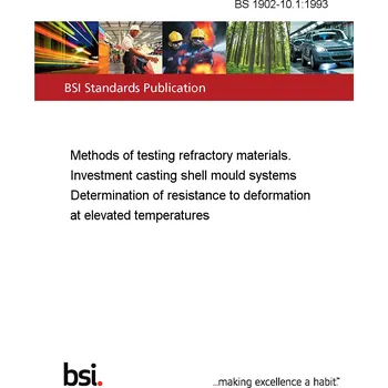BS 1902-10.1:1993 Methods of testing refractory materials. Investment casting shell mould systems Determination of resistance to deformation at elevated temperatures Anglicky Tisk