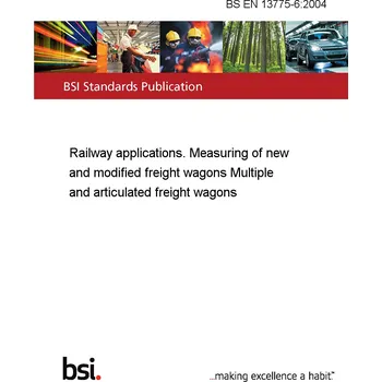 BS EN 13775-6:2004 Railway applications. Measuring of new and modified freight wagons Multiple and articulated freight wagons Anglicky Tisk