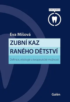 Zubní kaz raného dětství: Definice, etiologie a terapeutické možnosti - Eva Míšová (2022, pevná)