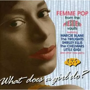Zahraniční hudba CD Various: What Does A Girl Do? (Femme Pop From The President Vaults) 2009