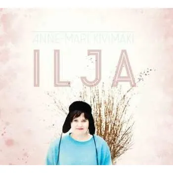 Zahraniční hudba CD Anne-Mari Kivimäki: Ilja 2018