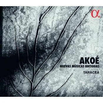 Zahraniční hudba CD Taracea: Akoé: Nuevas Músicas Antiguas 2020 Nuevas Musicas Antigua