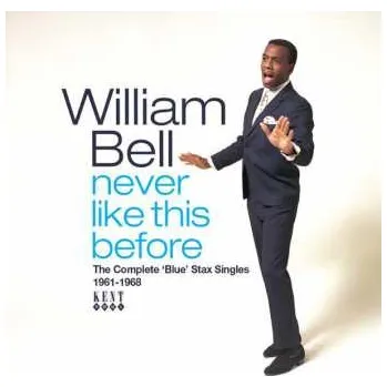 Zahraniční hudba CD William Bell: Never Like This Before (The Complete 'Blue' Stax Singles 1961-1968) 2022