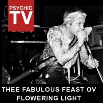 Zahraniční hudba CD Psychic TV: Thee Fabulous Feast Ov Flowering Light 2014
