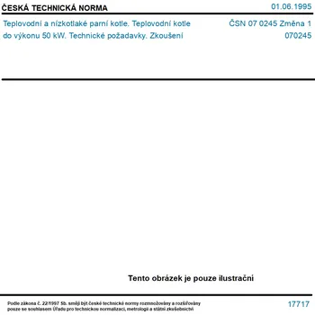 ČSN 07 0245 Změna 1 - Teplovodní a nízkotlaké parní kotle. Teplovodní kotle do výkonu 50 kW. Technické požadavky. Zkoušení - Tisk