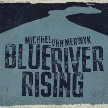 Zahraniční hudba CD Michael Van Merwyk: Blue River Rising 2021