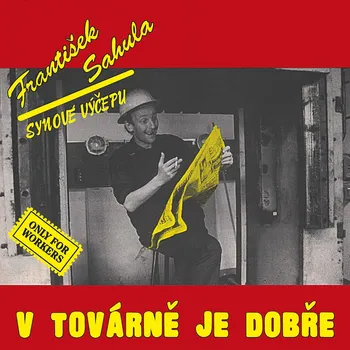 Zahraniční hudba V továrně je dobře - František Sahula & Synové výčepu
