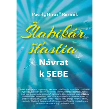 Šlabikár šťastia Návrat k sebe (1. diel) - Pavel Hirax Baričák - 978-80-89502-23-3