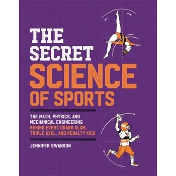 The Secret Science of Sports - Swanson, Jennifer